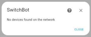 SwitchBot error message - No devices found on he network